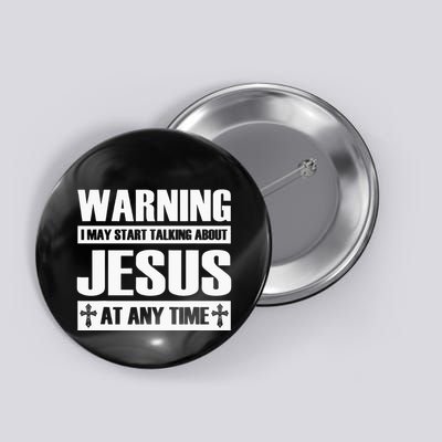 Warning I May Start Talking About Jesus Button