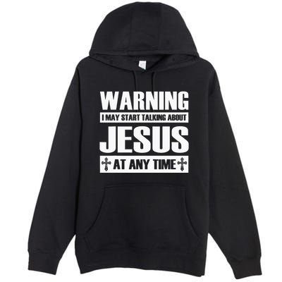 Warning I May Start Talking About Jesus Premium Pullover Hoodie