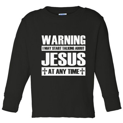 Warning I May Start Talking About Jesus Toddler Long Sleeve Shirt
