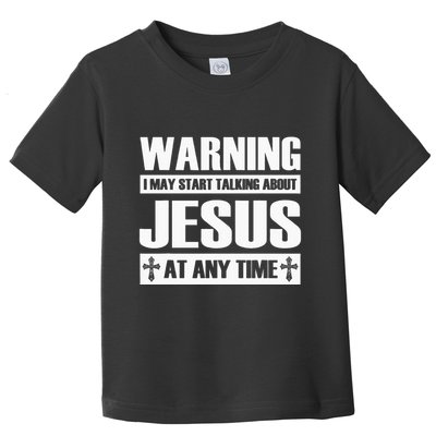 Warning I May Start Talking About Jesus Toddler T-Shirt