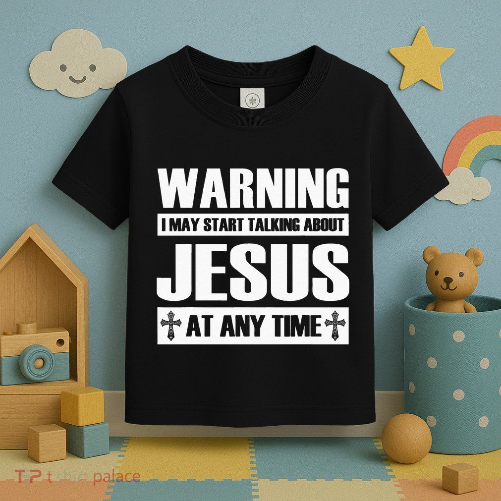 Warning I May Start Talking About Jesus Toddler T-Shirt