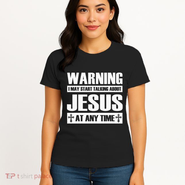 Warning I May Start Talking About Jesus Womens T-Shirt