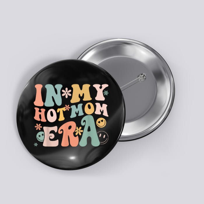 Women In My Hot Mom Era Lover Groovy Retro Mom MotherS Day Button