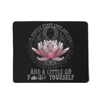 Womens I'm Mostly Peace Love And Light & Little Go F Yourself Lotus Mousepad