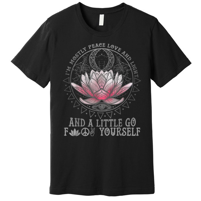 Womens I'm Mostly Peace Love And Light & Little Go F Yourself Lotus Premium T-Shirt