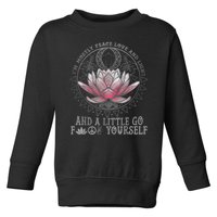 Womens I'm Mostly Peace Love And Light & Little Go F Yourself Lotus Toddler Sweatshirt