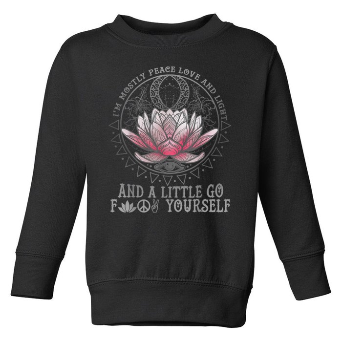 Womens I'm Mostly Peace Love And Light & Little Go F Yourself Lotus Toddler Sweatshirt