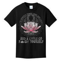 Womens I'm Mostly Peace Love And Light & Little Go F Yourself Lotus Kids T-Shirt