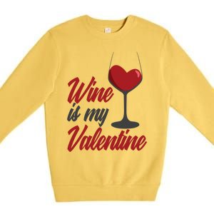 Wine Is My Valentine Drunk Alcohol Lover Funny Vfunny Giftday Gift Premium Crewneck Sweatshirt