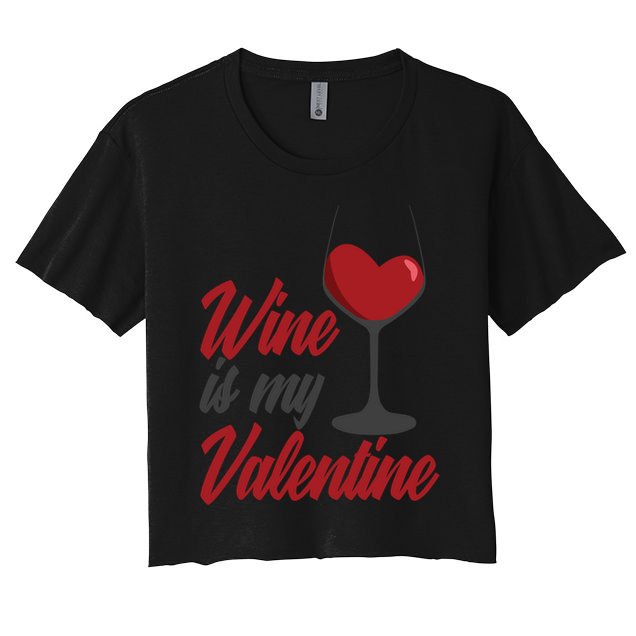 Wine Is My Valentine Drunk Alcohol Lover Funny Vfunny Giftday Gift Crop Top