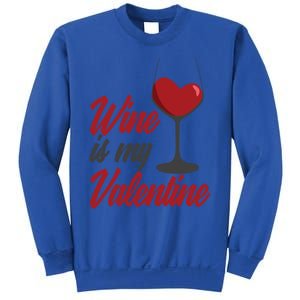 Wine Is My Valentine Drunk Alcohol Lover Funny Vfunny Giftday Gift Sweatshirt