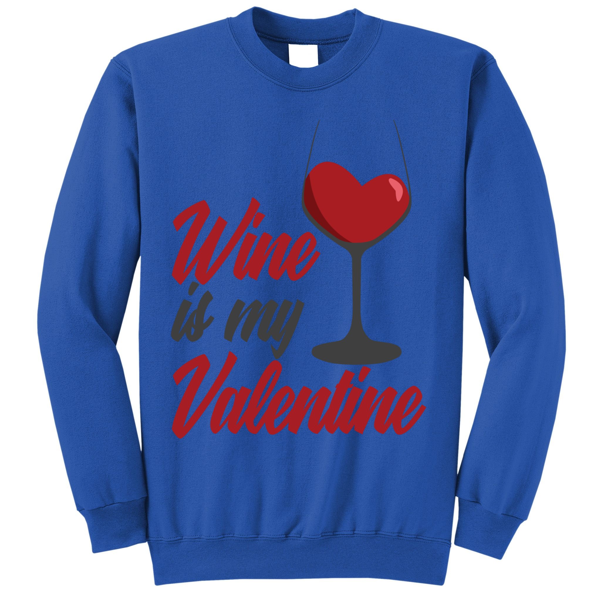Wine Is My Valentine Drunk Alcohol Lover Funny Vfunny Giftday Gift Sweatshirt