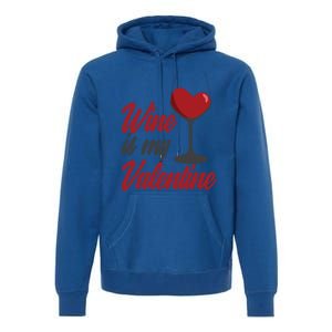 Wine Is My Valentine Drunk Alcohol Lover Funny Vfunny Giftday Gift Premium Hoodie