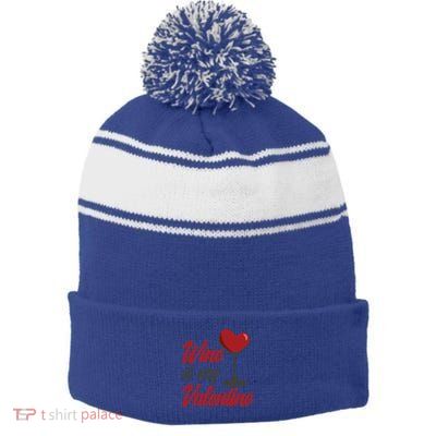 Wine Is My Valentine Drunk Alcohol Lover Funny Vfunny Giftday Gift Stripe Pom Pom Beanie