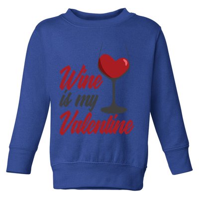 Wine Is My Valentine Drunk Alcohol Lover Funny Vfunny Giftday Gift Toddler Sweatshirt