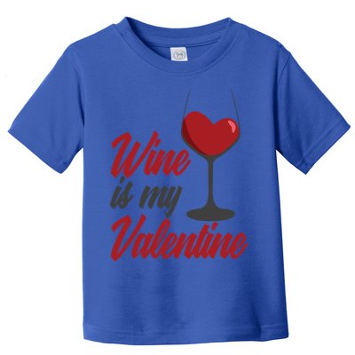 Wine Is My Valentine Drunk Alcohol Lover Funny Vfunny Giftday Gift Toddler T-Shirt