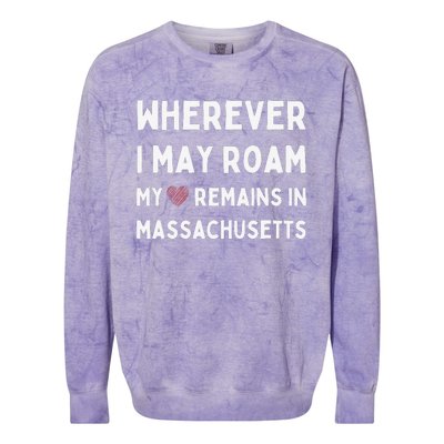 Wherever I May Roam My Heart Remains In Massachusetts Colorblast Crewneck Sweatshirt