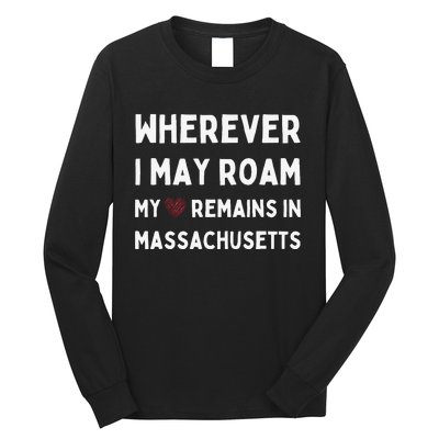 Wherever I May Roam My Heart Remains In Massachusetts Long Sleeve Shirt