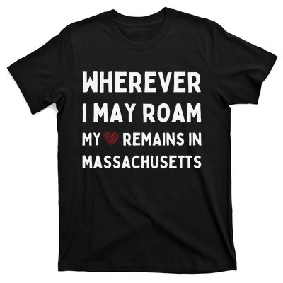 Wherever I May Roam My Heart Remains In Massachusetts T-Shirt