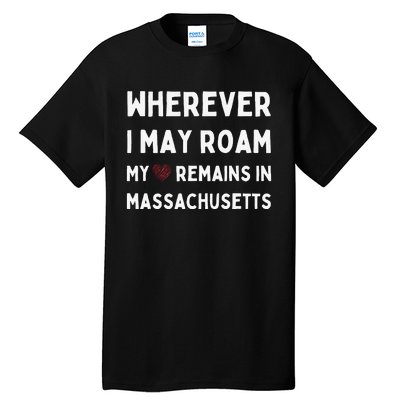 Wherever I May Roam My Heart Remains In Massachusetts Tall T-Shirt