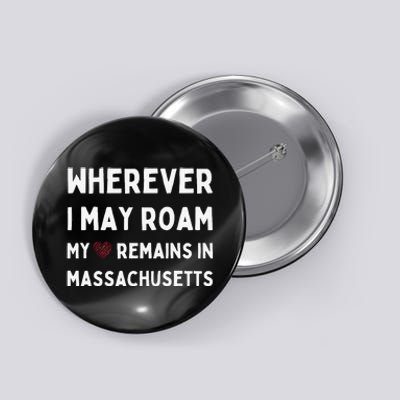 Wherever I May Roam My Heart Remains In Massachusetts Button