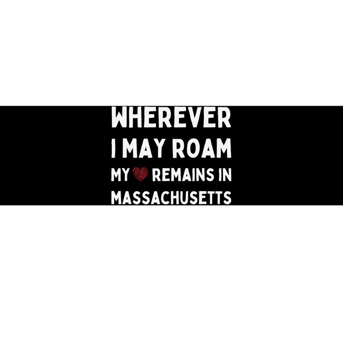 Wherever I May Roam My Heart Remains In Massachusetts Bumper Sticker