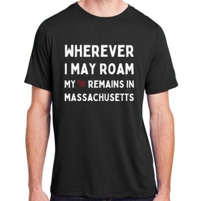 Wherever I May Roam My Heart Remains In Massachusetts Adult ChromaSoft Performance T-Shirt