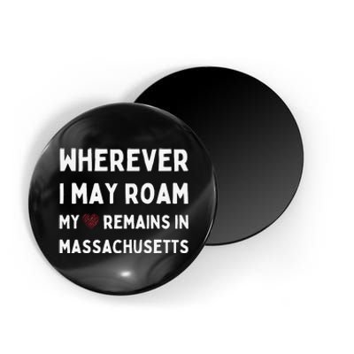 Wherever I May Roam My Heart Remains In Massachusetts Magnet