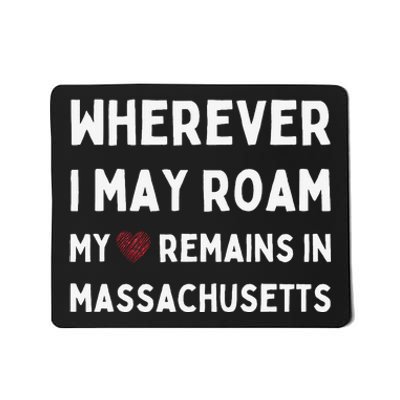 Wherever I May Roam My Heart Remains In Massachusetts Mousepad