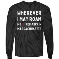 Wherever I May Roam My Heart Remains In Massachusetts Tie-Dye Long Sleeve Shirt