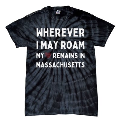 Wherever I May Roam My Heart Remains In Massachusetts Tie-Dye T-Shirt