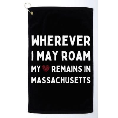 Wherever I May Roam My Heart Remains In Massachusetts Platinum Collection Golf Towel