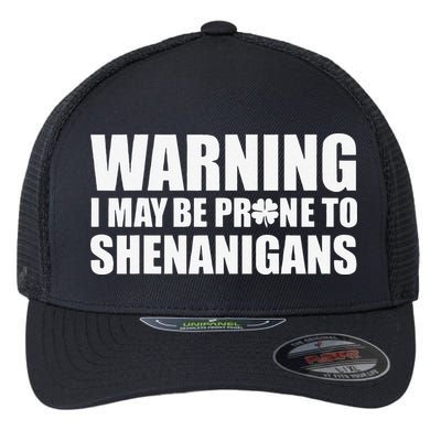 Warning I May Be Prone To Shenanigans St Patrick Day Flexfit Unipanel Trucker Cap