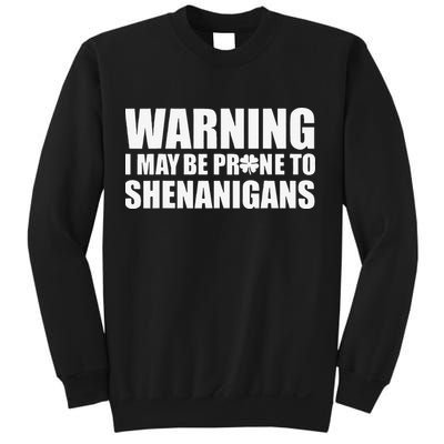 Warning I May Be Prone To Shenanigans St Patrick Day Sweatshirt