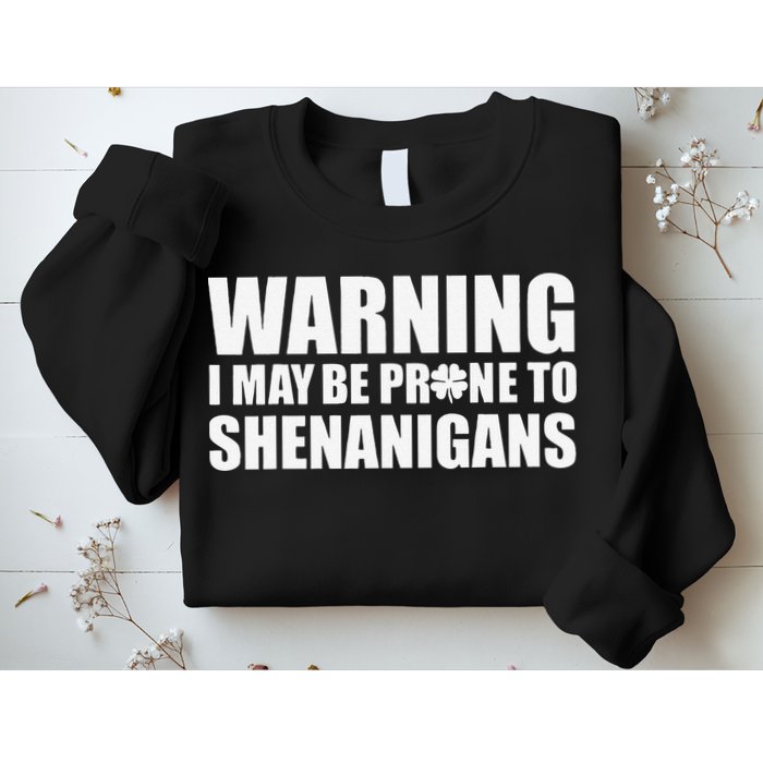 Warning I May Be Prone To Shenanigans St Patrick Day Sweatshirt