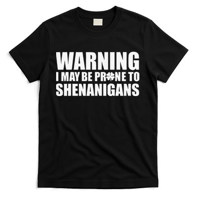 Warning I May Be Prone To Shenanigans St Patrick Day T-Shirt