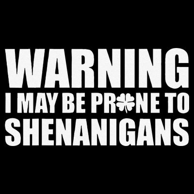 Warning I May Be Prone To Shenanigans St Patrick Day T-Shirt