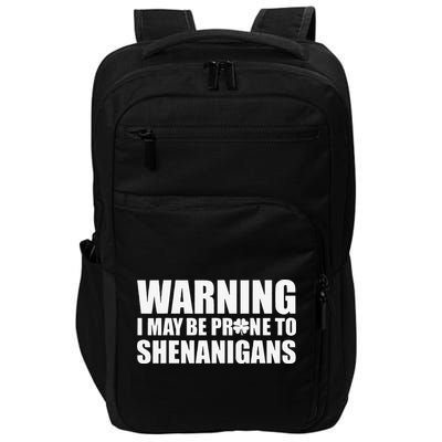 Warning I May Be Prone To Shenanigans St Patrick Day Impact Tech Backpack