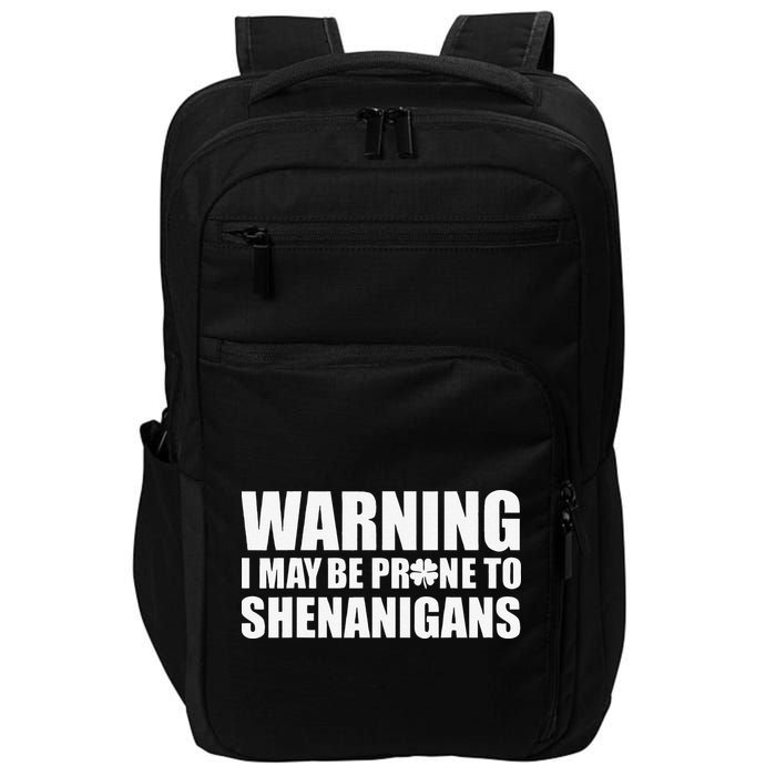 Warning I May Be Prone To Shenanigans St Patrick Day Impact Tech Backpack