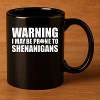 Warning I May Be Prone To Shenanigans St Patrick Day 11oz C Handle Ceramic Mug