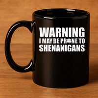 Warning I May Be Prone To Shenanigans St Patrick Day 11oz C Handle Ceramic Mug