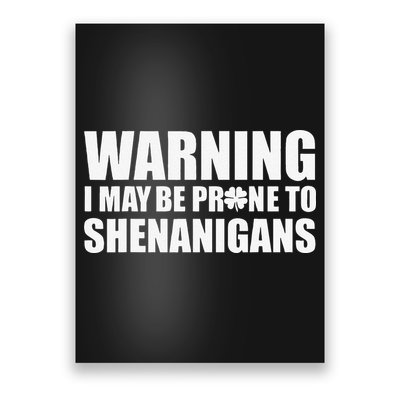 Warning I May Be Prone To Shenanigans St Patrick Day Poster
