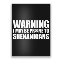 Warning I May Be Prone To Shenanigans St Patrick Day Poster