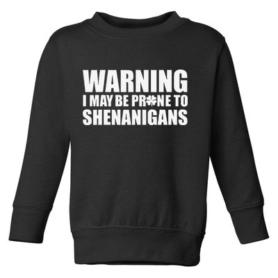 Warning I May Be Prone To Shenanigans St Patrick Day Toddler Sweatshirt