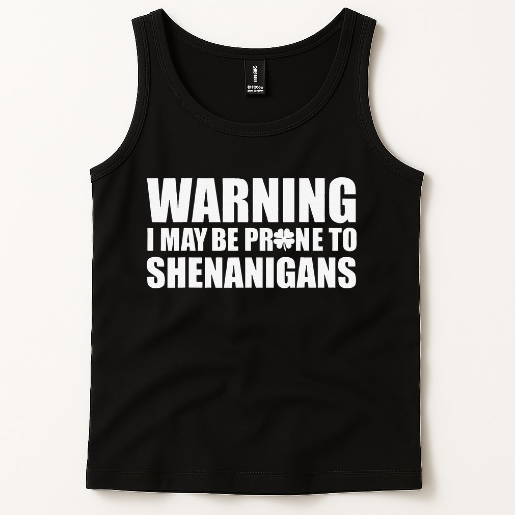 Warning I May Be Prone To Shenanigans St Patrick Day Tank Top