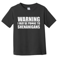 Warning I May Be Prone To Shenanigans St Patrick Day Toddler T-Shirt