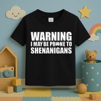 Warning I May Be Prone To Shenanigans St Patrick Day Toddler T-Shirt