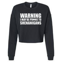 Warning I May Be Prone To Shenanigans St Patrick Day Cropped Pullover Crew