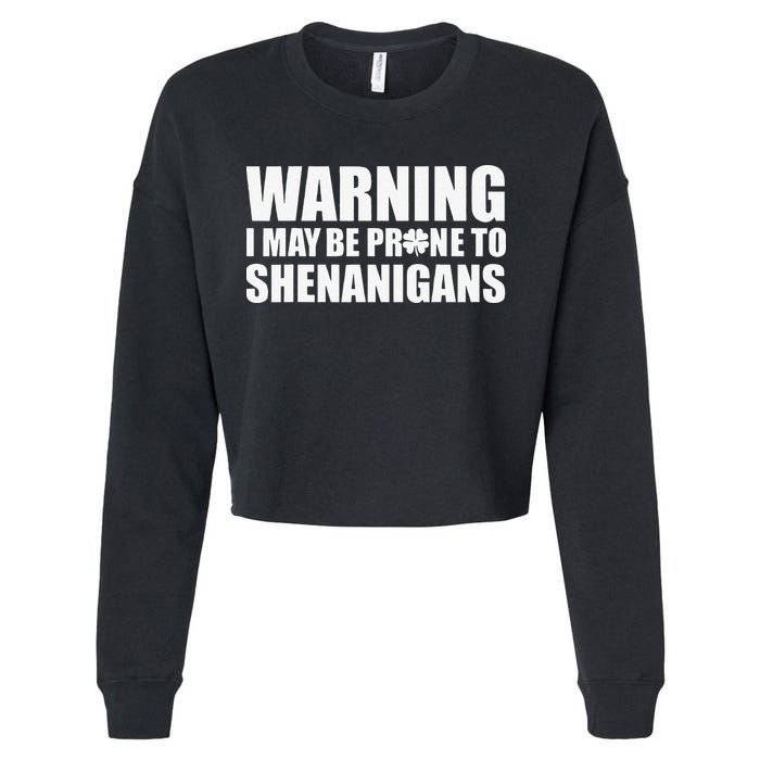 Warning I May Be Prone To Shenanigans St Patrick Day Cropped Pullover Crew
