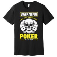 Warning I May Start Talking About Poker Funny Poker Player Premium Premium T-Shirt